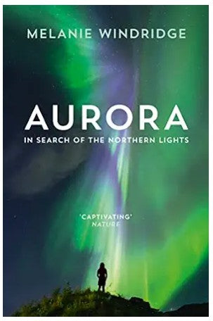 Aurora - In Search of the Northern Lights By Melanie Windridge