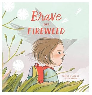 Brave Like Fireweed by Jesse White