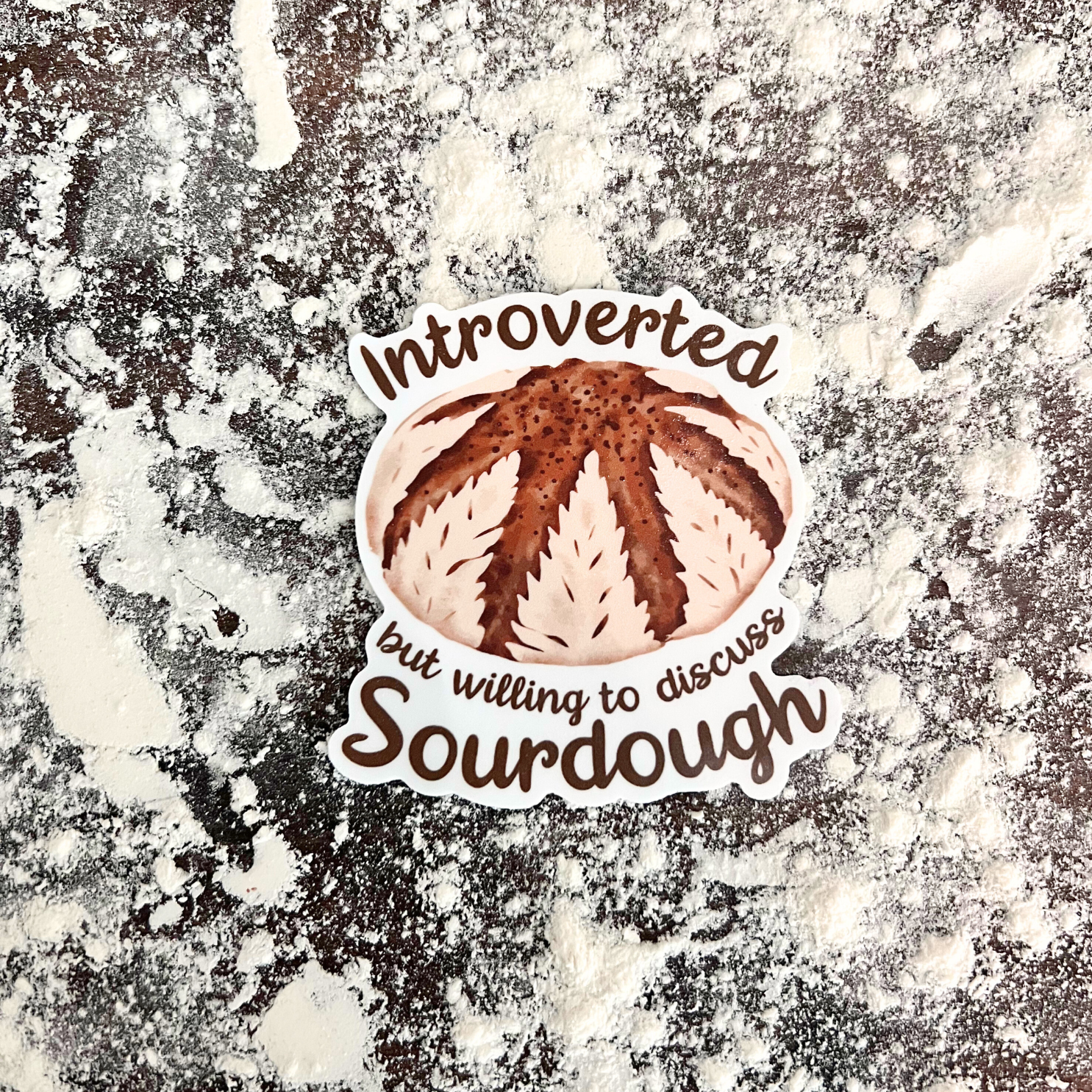"Introverted but Willing to Discuss Sourdough" Waterproof Sticker