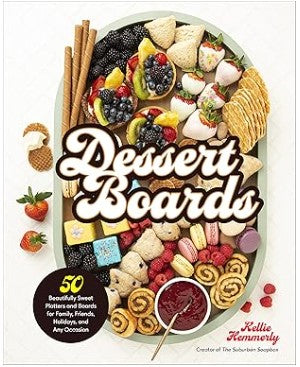 Dessert Boards 50 Beautifully Sweet Platters