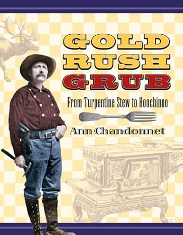 Gold Rush Grub: From Turpentine Stew to Hoochinoo