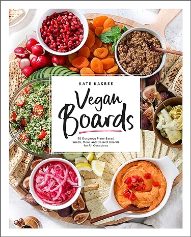 plant based snaks Vegan Boards : 50 Gorgeous Plant-Based Snack, Meal, and Dessert Boards for All Occasions