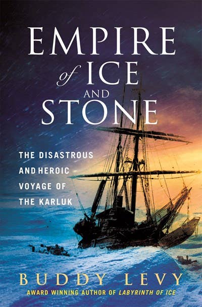 Empire Of Ice And Stone: Voyage Of The Karluk