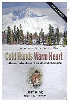 Cold Hands Warm Heart-Adventures of an Iditarod Champion By Jeff King