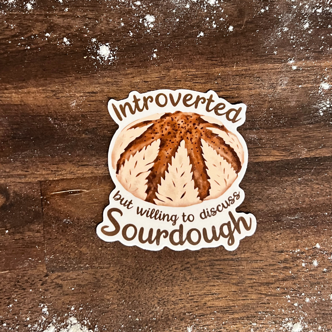 "Introverted but Willing to Discuss Sourdough" Waterproof Sticker
