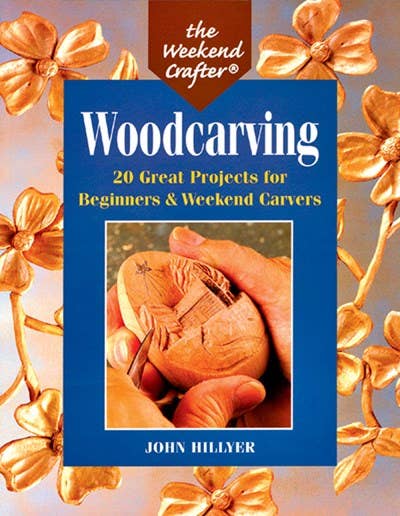 Woodcarving: For Beginners & Weekend Carvers by John Hillyer