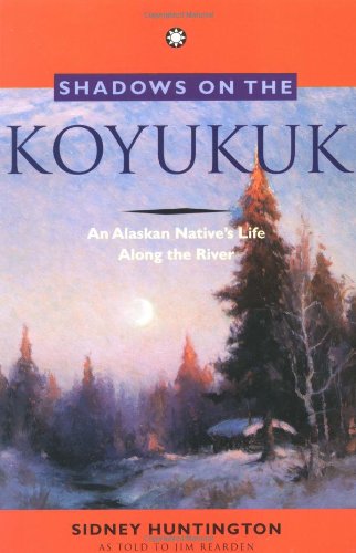 Shadows on the Koyukuk: An Alaskan Native's Life Along the River Paperback