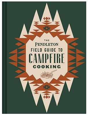 The Pendleton Field Guide to Campfire Cooking