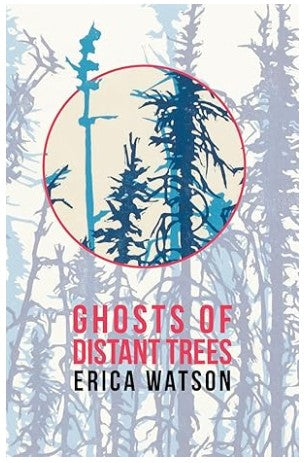 Ghosts of Distant Trees by Erica Watson