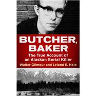 Butcher, Baker: The True Account of an Alaskan Serial Killer