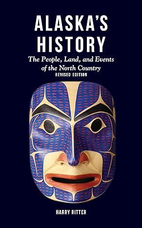 Alaska's History: The People, Land, and Events of the North Country