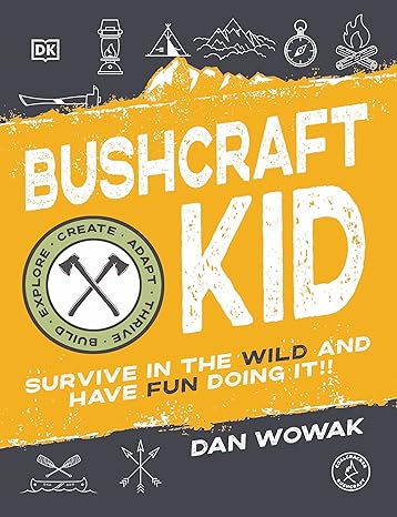 Bushcraft Kid: Survive in the Wild and Have Fun Doing It!