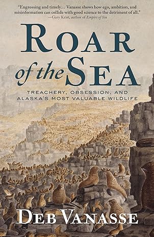 Roar of the Sea: Treachery, Obsession, and Alaska's Most Valuable Wildlife