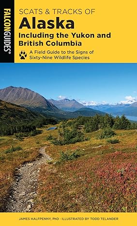 Scats and Tracks of Alaska Including the Yukon and British Columbia