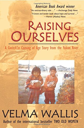 Raising Ourselves: A Gwich'in Coming of Age Story from the Yukon River