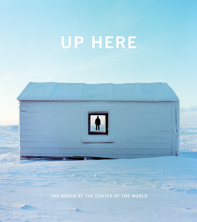 Up Here: The North at the Center of the World