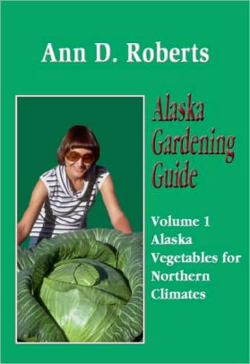 Alaska Gardening Guide: Alaska Vegetables for Northern Climates