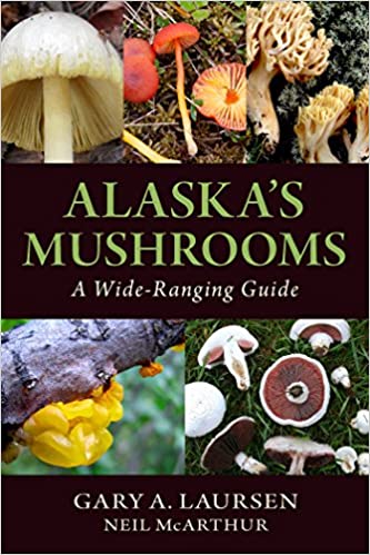 Alaska's Mushrooms: A Wide-Ranging Guide