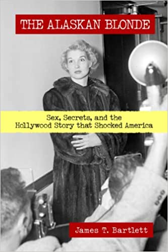 The Alaskan Blonde: Sex, Secrets, and the Hollywood Story that Shocked America