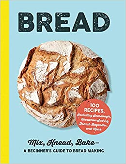 Bread: Mix, Knead, Bake - A Beginner's Guide