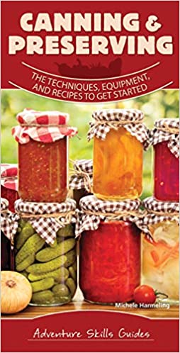 Canning & Preserving: The Techniques, Equipment, and Recipes to Get Started