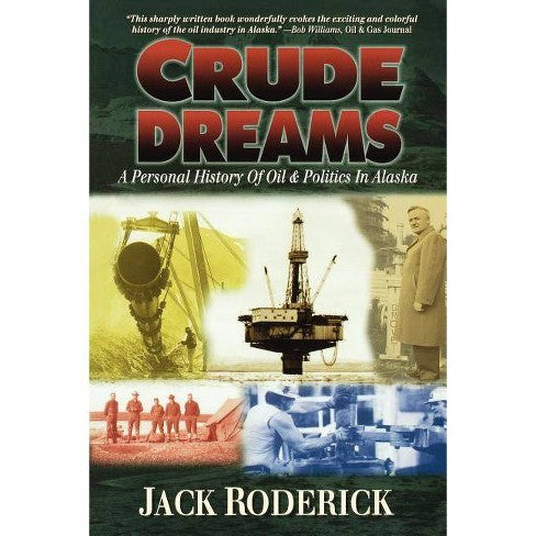 Crude Dreams- A Personal History of Oil & Politics In Alaska