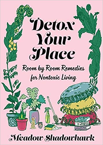Detox Your Place: Room by Room Remedies for Nontoxic Living