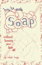 How to Make Soap Without Burning Your Face Off